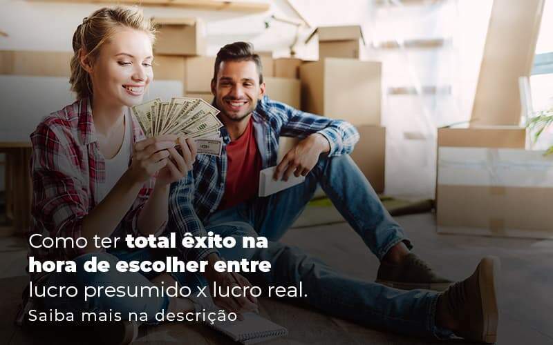 Como Ter Total Exito Na Hora De Escolher Entre Lucro Presumido X Lucro Real Post (1) - Quero montar uma empresa