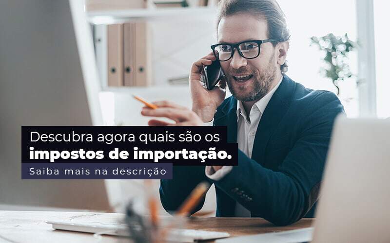 Descubra Agora Quais Sao Os Impostos De Importacao Post 1 - ABA Contabilidade