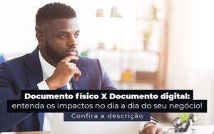 Documento Fisico X Documento Digital Entenda Os Impactos No Dia A Dia Do Seu Negocio Post 1 - ABA Contabilidade