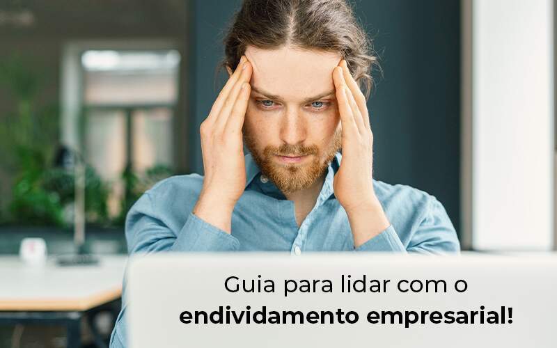 Guia Para Lidar Com O Endividamento Empresarial Blog - ABA Contabilidade