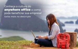 Conheca A Cultura Do Anywhere Office E Como Pode Beneficiar Sua Empresa Blog 2 - ABA Contabilidade
