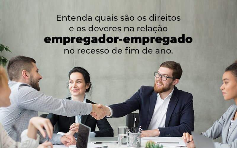 Entenda Quais Sao Os Direitos E Os Deveres Na Relacao Empregador Empregado No Recesso De Fim De Ano Blog 1 - ABA Contabilidade